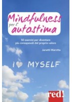 MINDFULNESS PER L`AUTOSTIMA. 50 ESERCIZI PER DIVENTARE PIù CONSAPEVOLI DEL PROPRIO VALORE