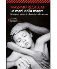 MANI DELLA MADRE. DESIDERIO, FANTASMI ED EREDITà DEL MATERNO (LE)