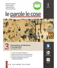 PAROLE LE COSE (LE) NATURALISMO, SIMBOLISMO E AVANGUARDIA (DAL 1861 AL 1925) 3A Vol. 3