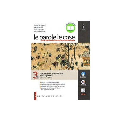 PAROLE LE COSE (LE) NATURALISMO, SIMBOLISMO E AVANGUARDIA (DAL 1861 AL 1925) 3A Vol. 3