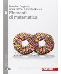 ELEMENTI DI MATEMATICA   VOLUME A (LD) DISEQUAZIONI, CONICHE, STATISTICA, ESPON. E LOG., LIM., DER.