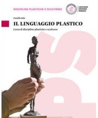 LINGUAGGIO PLASTICO (IL) CORSO DI DISCIPLINE PLASTICHE E SCULTOREE Vol. U