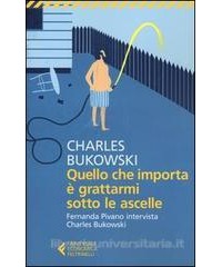 QUELLO-CHE-IMPORTA-GRATTARMI-SOTTO-ASCELLE-FERNANDA-PIVANO-INTERVISTA-CHARLES-BUKOWSKI